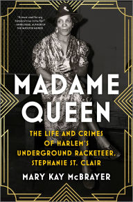 E-books free download deutsh Madame Queen: The Life and Crimes of Harlem's Underground Racketeer, Stephanie St. Clair FB2 (English Edition) by Mary Kay McBrayer 9780778310655