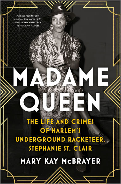 Madame Queen: The Life and Crimes of Harlem's Underground Racketeer, Stephanie St. Clair