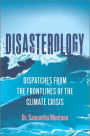 Disasterology: Dispatches from the Frontlines of the Climate Crisis