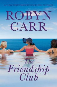 Title: The Friendship Club: A Novel, Author: Robyn Carr