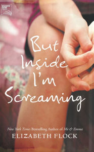 Title: But Inside I'm Screaming, Author: Elizabeth Flock