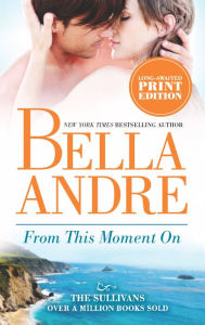 Title: From This Moment On (Sullivans Series #2), Author: Bella Andre