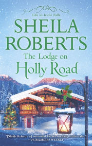 Title: The Lodge on Holly Road (Life in Icicle Falls Series #6), Author: Sheila Roberts