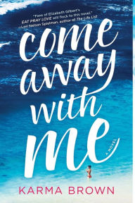 Title: Come Away with Me, Author: Karma Brown