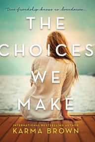 Title: The Choices We Make, Author: Karma Brown