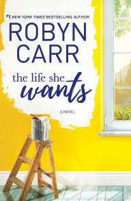 Title: The Life She Wants, Author: Robyn Carr