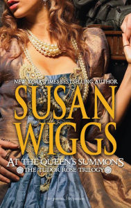 Title: At the Queen's Summons (Tudor Rose Series #3), Author: Susan Wiggs