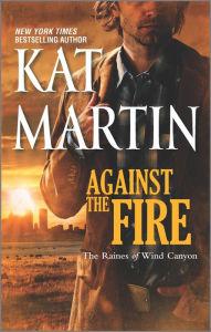 Title: Against the Fire (Raines of Wind Canyon Series #2), Author: Kat Martin