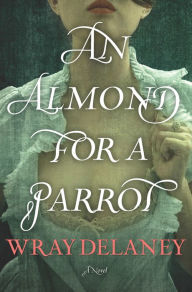 Title: An Almond for a Parrot: A Novel, Author: Linea Sundstrom PH D