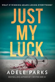 Title: Just My Luck: A Novel, Author: Adele Parks