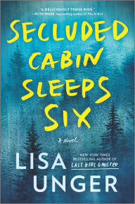 Free download books for pc Secluded Cabin Sleeps Six: A Novel of Thrilling Suspense English version by Lisa Unger, Lisa Unger 9780778333234