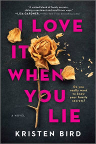Title: I Love It When You Lie: A suspense novel, Author: Kristen Bird