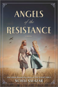 Title: Angels of the Resistance: A WWII Novel, Author: Noelle Salazar