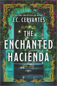 Free books audio download The Enchanted Hacienda: A Novel by J. C. Cervantes, J. C. Cervantes (English literature) 9780778334057