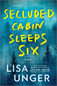 Title: Secluded Cabin Sleeps Six: A Novel of Thrilling Suspense, Author: Lisa Unger