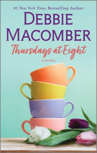 Title: Thursdays at Eight: A Novel, Author: Debbie Macomber