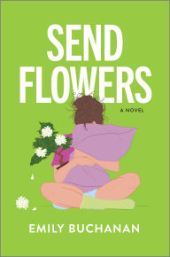 Title: Send Flowers: A Novel, Author: Emily Buchanan