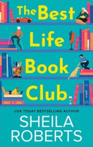 Title: The Best Life Book Club: A Novel, Author: Sheila Roberts