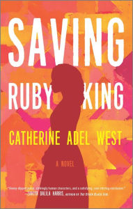Title: Saving Ruby King: A Novel, Author: Catherine Adel West