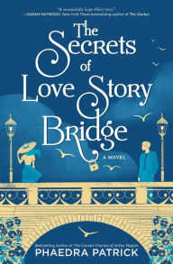 Title: The Secrets of Love Story Bridge: A Novel, Author: Phaedra Patrick