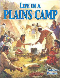 Title: Life in a Plains Camp, Author: Bobbie Kalman