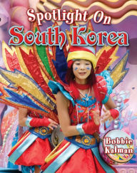 Title: Spotlight on South Korea, Author: Bobbie Kalman