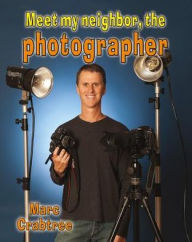 Title: Meet My Neighbor, the Photographer, Author: Marc Crabtree