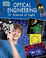 Title: Optical Engineering and the Science of Light, Author: Anne Rooney