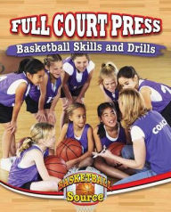 Title: Full Court Press: Basketball Skills and Drills, Author: Rachel Stuckey