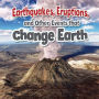 Earthquakes, Eruptions, and Other Events that Change Earth
