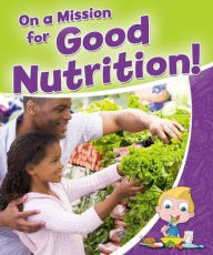 Title: On a Mission for Good Nutrition!, Author: Rebecca Sjonger