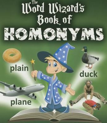 The Word Wizard's Book of Homonyms