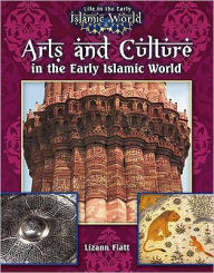 Title: Arts and Culture in the Early Islamic World, Author: Lizann  Flatt