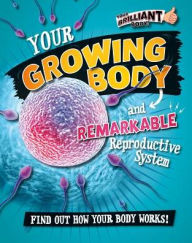 Title: Your Growing Body and Remarkable Reproductive System, Author: Paul Mason MS