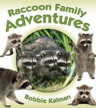 Title: Raccoon Family Adventures, Author: Bobbie Kalman