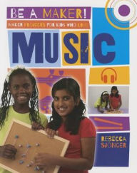 Title: Maker Projects for Kids Who Love Music, Author: Rebecca Sjonger