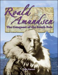 Title: Roald Amundsen: The Conquest of the South Pole, Author: Julie Karner