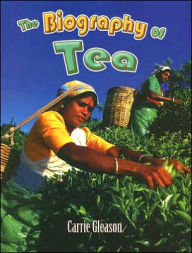 Title: The Biography of Tea, Author: Carrie Gleason