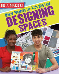 Title: Maker Projects for Kids Who Love Designing Spaces, Author: Megan Kopp