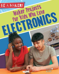 Title: Maker Projects for Kids Who Love Electronics, Author: Megan Kopp