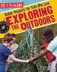 Title: Maker Projects for Kids Who Love Exploring the Outdoors, Author: Sarah Levete