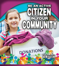 Title: Be an Active Citizen in Your Community, Author: Helen Mason