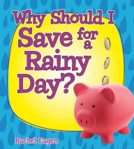 Title: Why Should I Save for a Rainy Day?, Author: Rachel Eagen