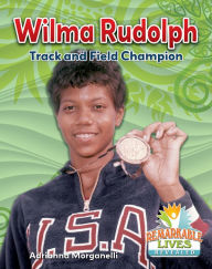 Title: Wilma Rudolph: Track and Field Champion, Author: Adrianna Morganelli