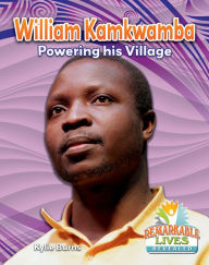 Title: William Kamkwamba: Powering his Village, Author: Kylie Burns
