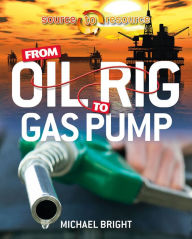 Title: From Oil Rig to Gas Pump, Author: Michael Bright