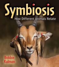 Title: Symbiosis: How Different Animals Relate, Author: Bobbie Kalman