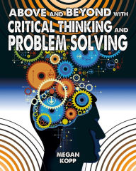 Title: Above and Beyond with Critical Thinking and Problem Solving, Author: Megan Kopp