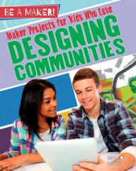 Title: Maker Projects for Kids Who Love Designing Communities, Author: Megan Kopp