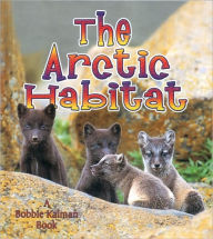Title: The Arctic Habitat, Author: Molly Aloian